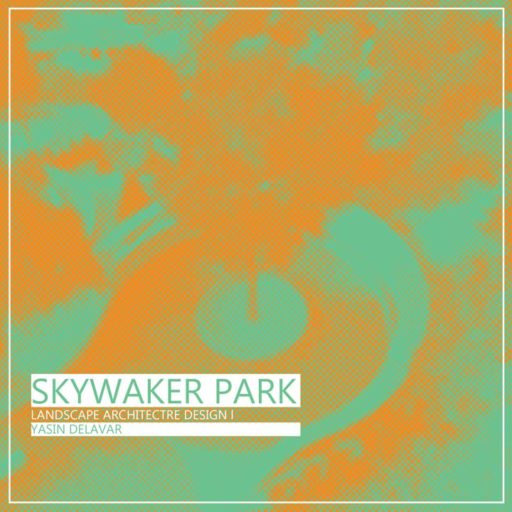 Yasin Delavar | Portfolio / Skywalker Park / Design Process / Skywalker-1Process-1